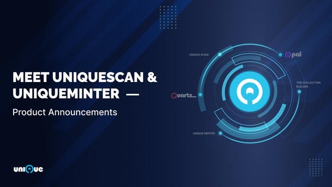 Product Announcements: Meet UniqueScan & UniqueMinter