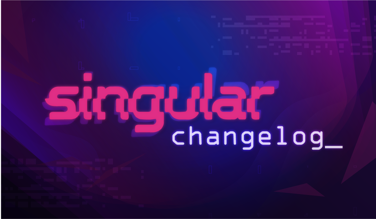 Singular Changelog 7: Last One Before the Big One