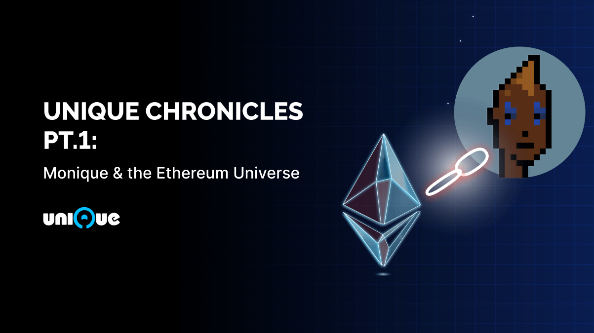 Unique Chronicles Pt.1: Monique & the Ethereum Universe